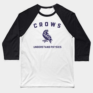 Crows Understand Physics Animal Facts Baseball T-Shirt